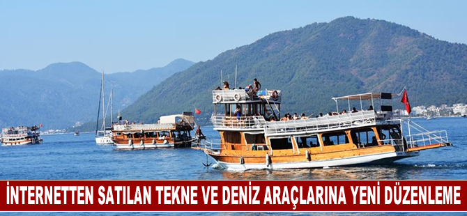 İnternetten satılan gezi tekneleri ve kişisel deniz araçlarına piyasa gözetimi uygulanacak