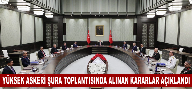 Yüksek Askeri Şura toplantısında alınan kararlar açıklandı