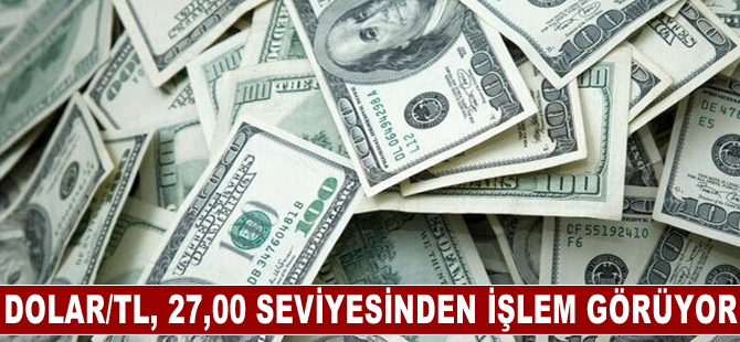 Dolar/TL, 27,00 seviyesinden işlem görüyor