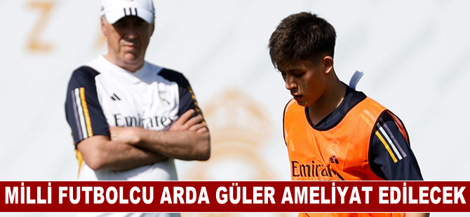 Milli futbolcu Arda Güler ameliyat edilecek