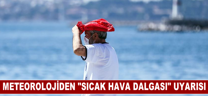 Meteorolojiden "sıcak hava dalgası" uyarısı