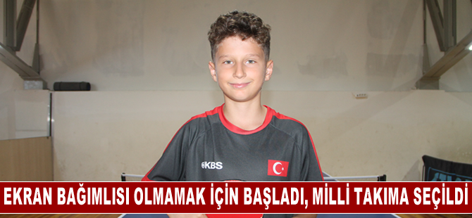 Ekran bağımlısı olmamak için başladığı masa tenisinde milli takıma seçildi