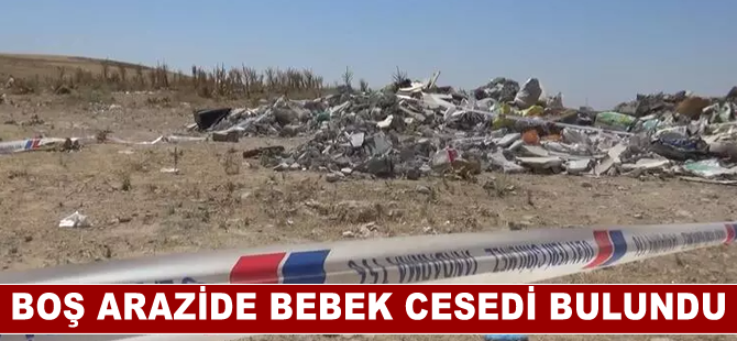 Gaziantep'te boş arazide bebek cesedi bulundu