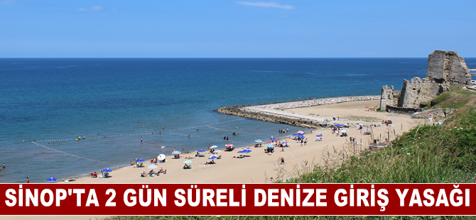 Sinop'ta iki ilçede 2 gün süreyle denize giriş yasağı getirildi