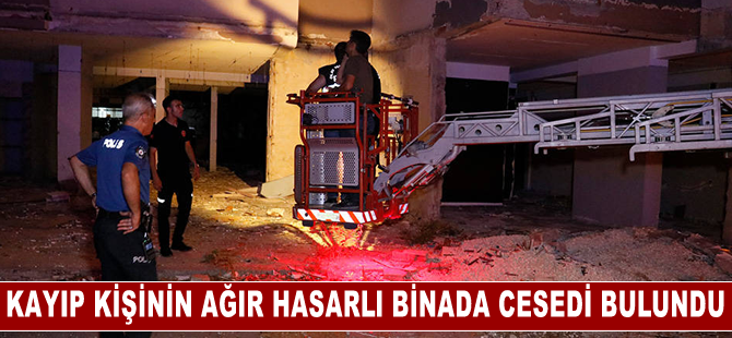 Adana'da kayıp kişinin ağır hasarlı binada cesedi bulundu