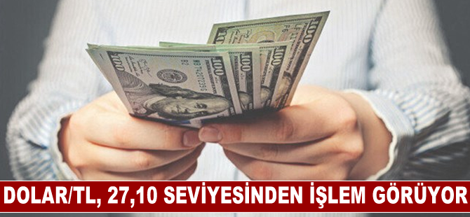 Dolar/TL, 27,10 seviyesinden işlem görüyor