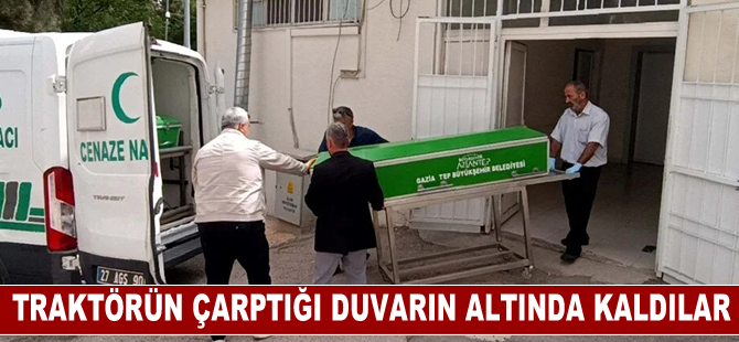 Gaziantep'te traktörün çarptığı duvarın altında kalan dede ve torunu öldü