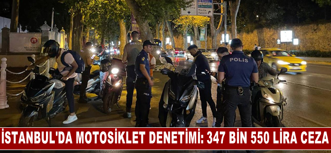 İstanbul'da motosiklet sürücülerine yönelik denetimde 347 bin 550 lira ceza kesildi