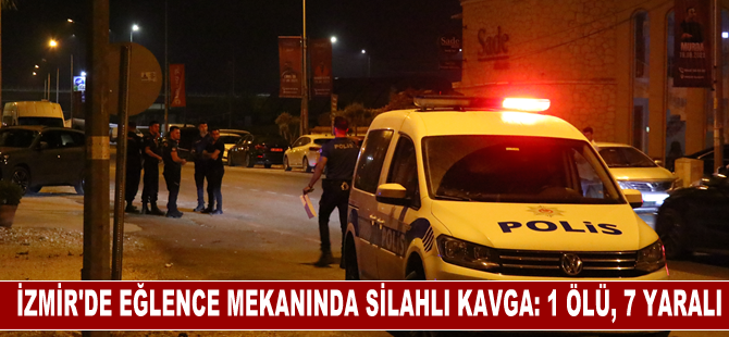 İzmir'de eğlence mekanında çıkan silahlı kavgada 1 kişi öldü, 7 kişi yaralandı