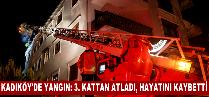 Kadıköy'de yangından kurtulmak için binanın 3. katından atlayan kadın hayatını kaybetti