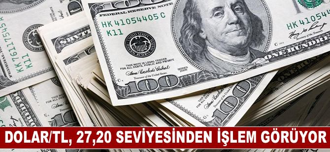 Dolar/TL, 27,20 seviyesinden işlem görüyor