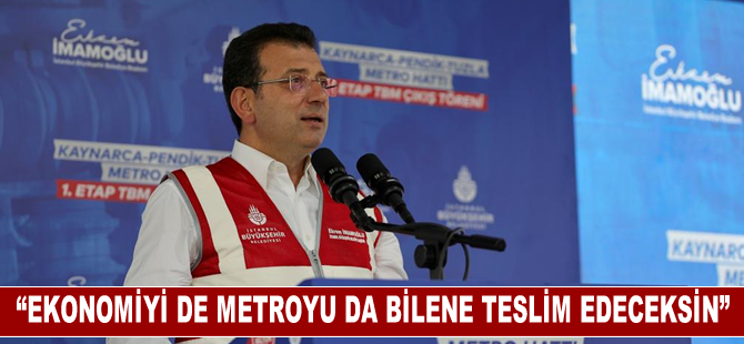 İmamoğlu: Ekonomiyi de metroyu da bilene teslim edeceksin