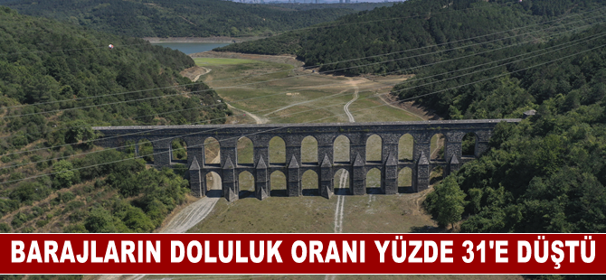 İstanbul'a su sağlayan barajların doluluk oranı yüzde 31'e düştü