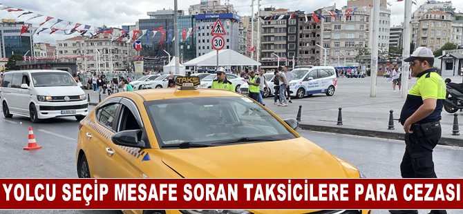 İstanbul'da yolcu seçip mesafe soran taksicilere para cezası