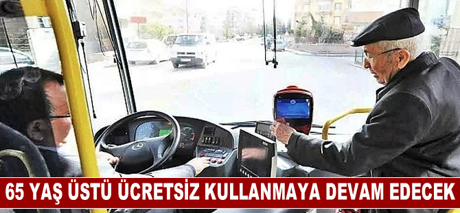 65 yaş üstü ücretsiz kullanmaya devam edecek