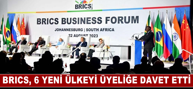 BRICS, 6 yeni ülkeyi üyeliğe davet etti