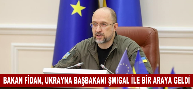 Dışişleri Bakanı Fidan, Ukrayna Başbakanı Şmıgal ile bir araya geldi