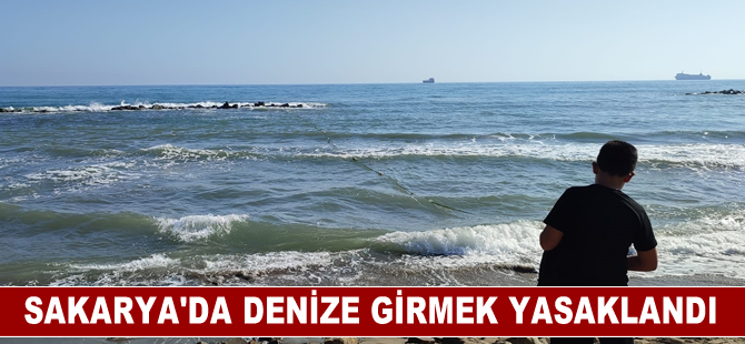 Sakarya'da denize girmek yasaklandı