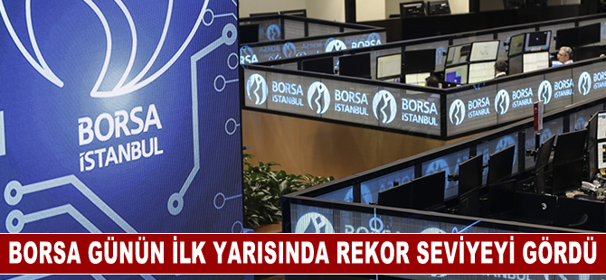 Borsa günün ilk yarısında rekor seviyeyi gördü