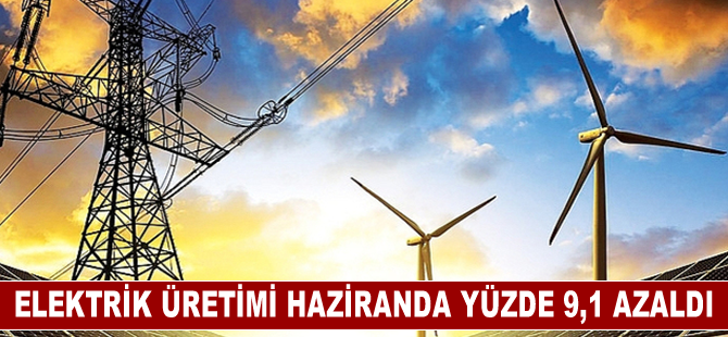 Elektrik üretimi haziranda yüzde 9,1 azaldı