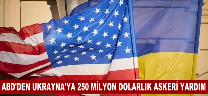 ABD'den Ukrayna'ya 250 milyon dolarlık ilave askeri yardım