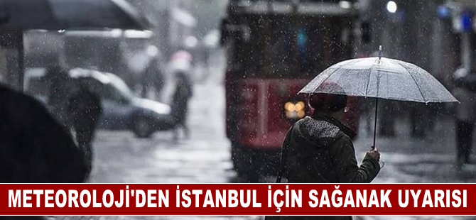 İstanbul için sağanak uyarısı