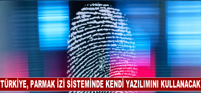 Yerli "parmak izi tanıma sistemi" ile Türkiye, kendi yazılımını kullanan ülkeler arasında yer alacak