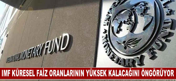 IMF küresel faiz oranlarının uzun süre yüksek kalacağını öngörüyor