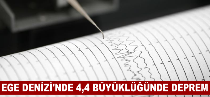 Ege Denizi'nde 4,4 büyüklüğünde deprem