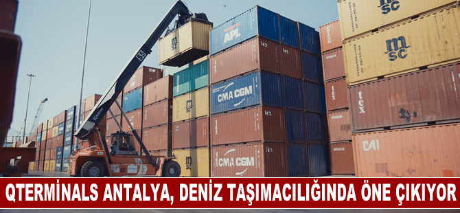 QTerminals Antalya, en hızlı ve güvenli yol deniz taşımacılığında kapasitesiyle öne çıkıyor