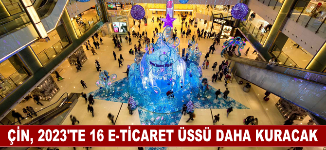 Çin, 2023'te 16 e-ticaret üssü daha kuracak