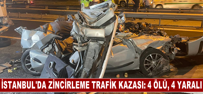 İstanbul'da zincirleme trafik kazasında 4 kişi öldü, 4 kişi yaralandı