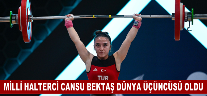 Milli halterci Cansu Bektaş dünya üçüncüsü