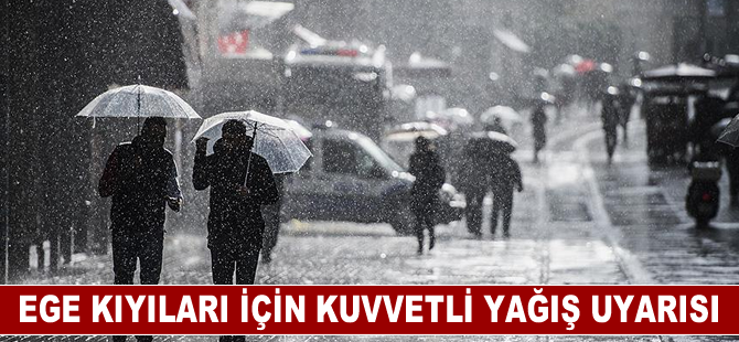 Ege kıyıları için kuvvetli yağış uyarısı