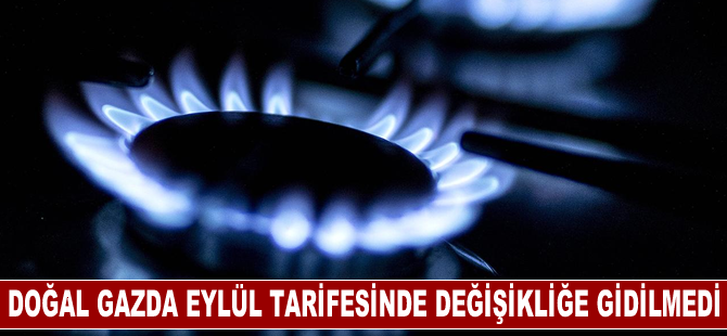 Doğal gazda eylül tarifesinde değişikliğe gidilmedi