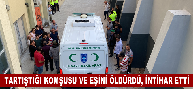 Ankara'da tartıştığı komşusu ve eşini öldüren kişi intihar etti