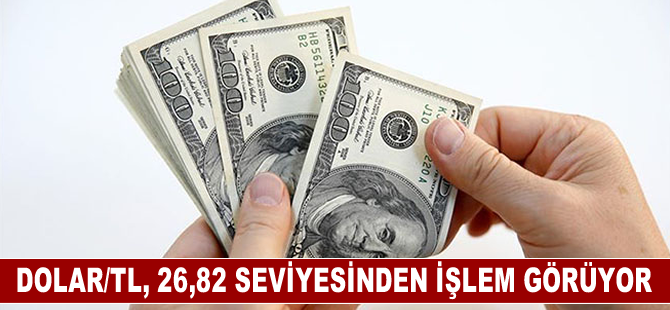 Dolar/TL, 26,82 seviyesinden işlem görüyor