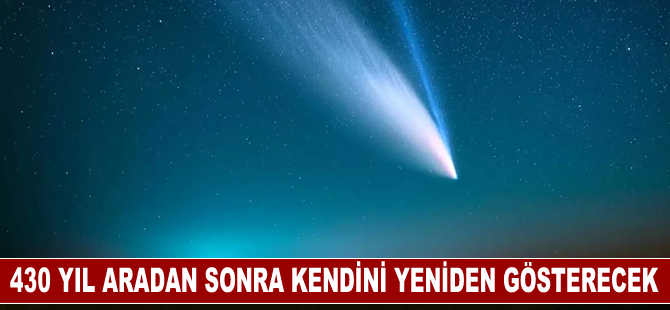 Yaklaşık 430 yıl önce Dünya'nın yakınından geçen kuyruklu yıldız, yeniden kendini gösterecek