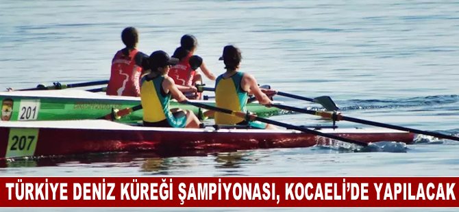 Türkiye Deniz Küreği Şampiyonası, Kocaeli’de yapılacak