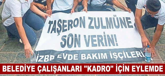 İzmir Büyükşehir Belediyesi çalışanları "kadro" için eylemde