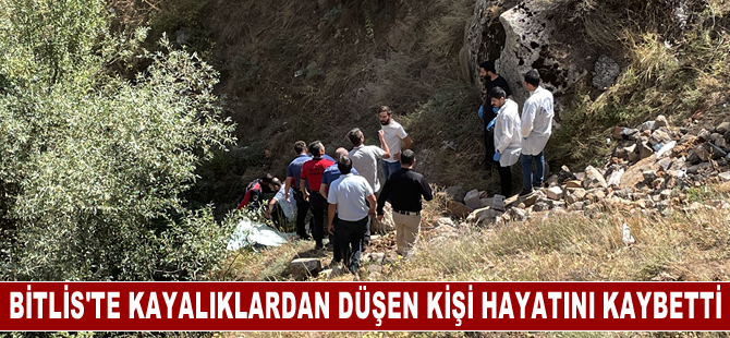 Bitlis'te kayalıklardan düşen kişi hayatını kaybetti