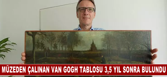 Hollanda'da müzeden çalınan Van Gogh'un tablosu 3,5 yıl sonra bulundu