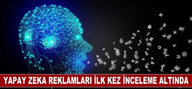 Reklam Kurulu yapay zeka reklamlarını ilk kez incelemeye aldı