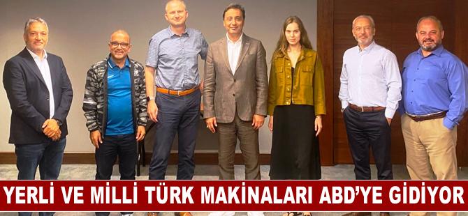 Yerli ve milli Türk makinaları ABD’ye gidiyor