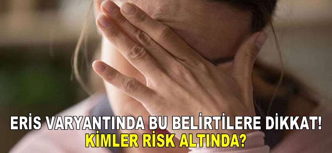 Eris Varyantında Bu Belirtilere Dikkat! Kimler Risk Altında?