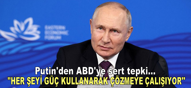 Putin, "ABD’nin her şeyi yaptırımlarla ya da güç kullanarak çözmeye çalıştığını" belirtti