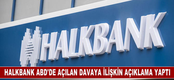 Halkbank ABD'de açılan davaya ilişkin açıklama yaptı