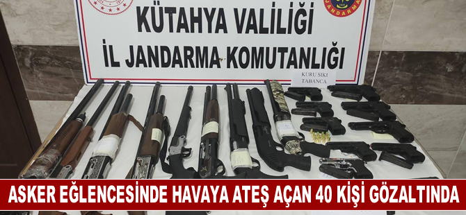 Kütahya'da asker eğlencesinde havaya ateş eden 40 kişi gözaltına alındı