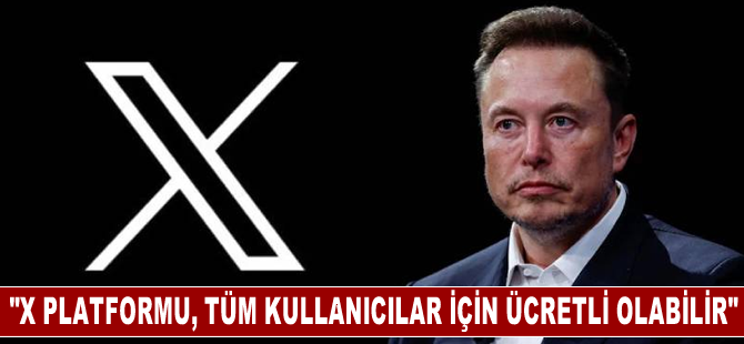 Elon Musk: X platformu, tüm kullanıcılar için ücretli olabilir