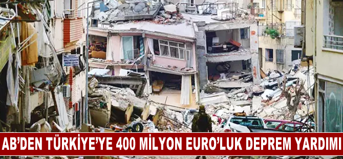 AB'nin Türkiye'ye 400 milyon Euro'luk afet yardımına AP'den onay